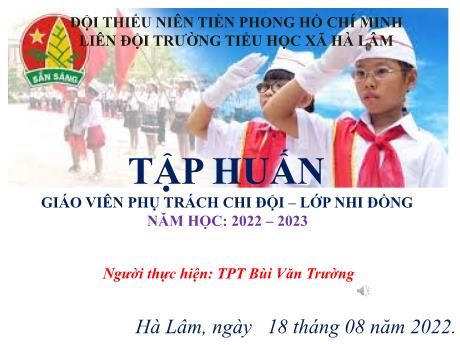 Tập huấn Giáo viên phụ trách chi đội – lớp nhi đồng - Năm học 2022-2023 - Bùi Văn Trường