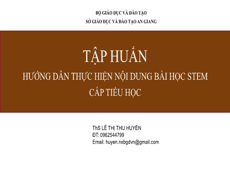 Tập huấn Hướng dẫn thực hiện nội dung bài học STEM cấp tiểu học - Lê Thị Thu Huyền