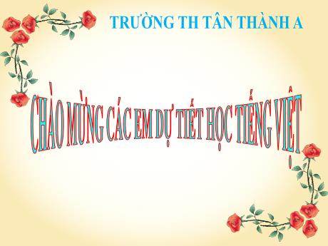 Tiếng Việt Lớp 2 - Tuần 7, Bài: Từ chỉ hoạt động câu kiểu ai làm gì? - Năm học 2021-2022 - Trường Tiểu học Tân Thành A